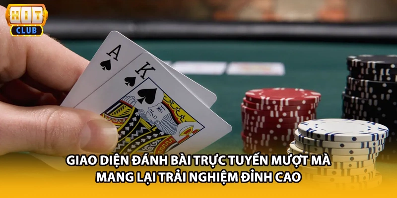Giao diện đánh bài trực tuyến mượt mà mang lại trải nghiệm đỉnh cao