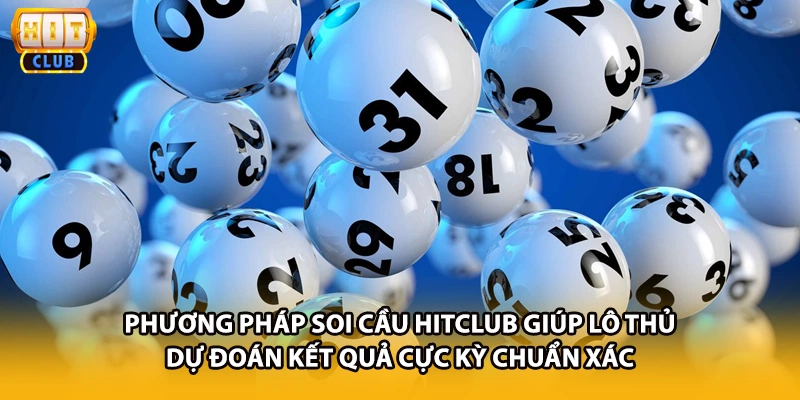 Phương pháp soi cầu HITCLUB giúp lô thủ dự đoán kết quả cực kỳ chuẩn xác