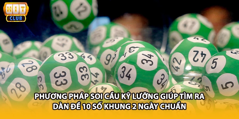 Phương pháp soi cầu kỹ lưỡng giúp tìm ra dàn đề 10 số khung 2 ngày chuẩn