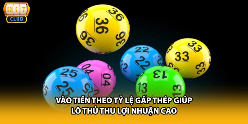 Vào tiền theo tỷ lệ gấp thép giúp lô thủ thu lợi nhuận cao